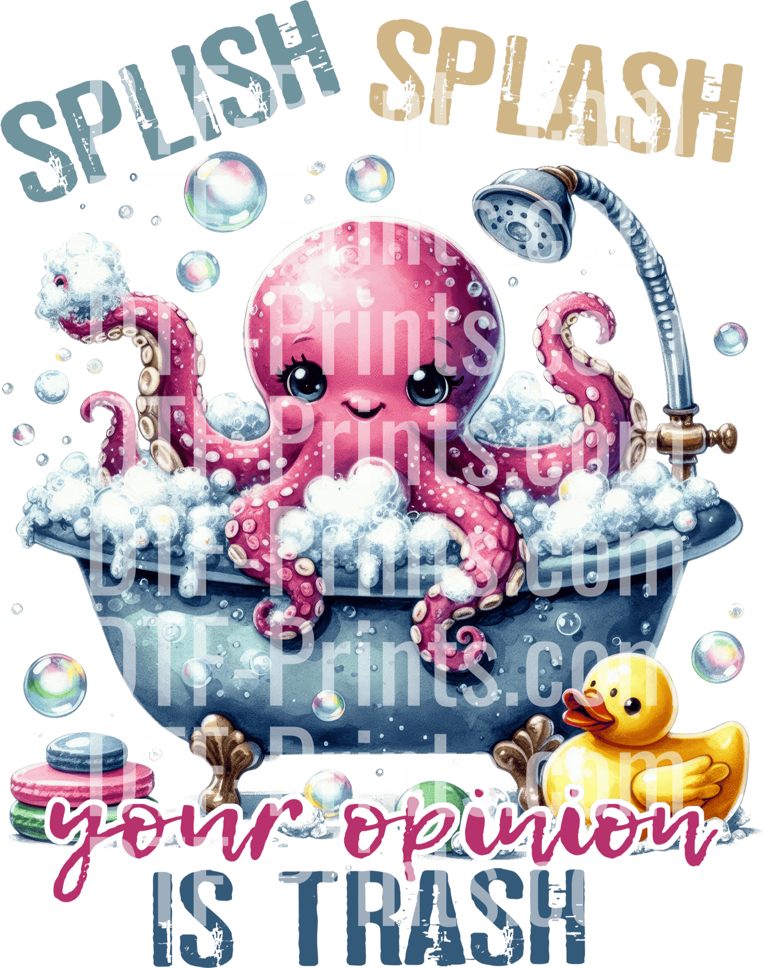 Cute Pink Octopus Bath Time Splish Splash Your Opinion Is Trash 1 Pink Octopus Dtf Transfer