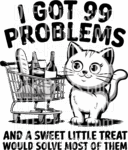 I Got 99 Problems Cat Shopping Cart Funny Black And White Design 3 Funny Cat Dtf Transfer