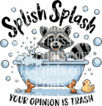 Splish Splash Your Opinion Is Trash Raccoon Bathtub Cartoon Design 3 Sassy Raccoon Dtf Transfer